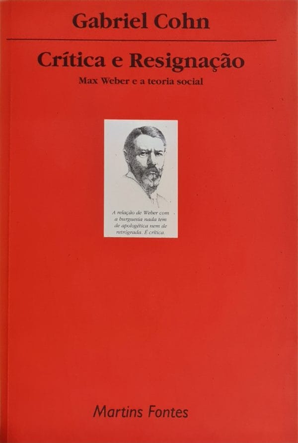 Crítica e Resignação: Max Weber e a teoria social