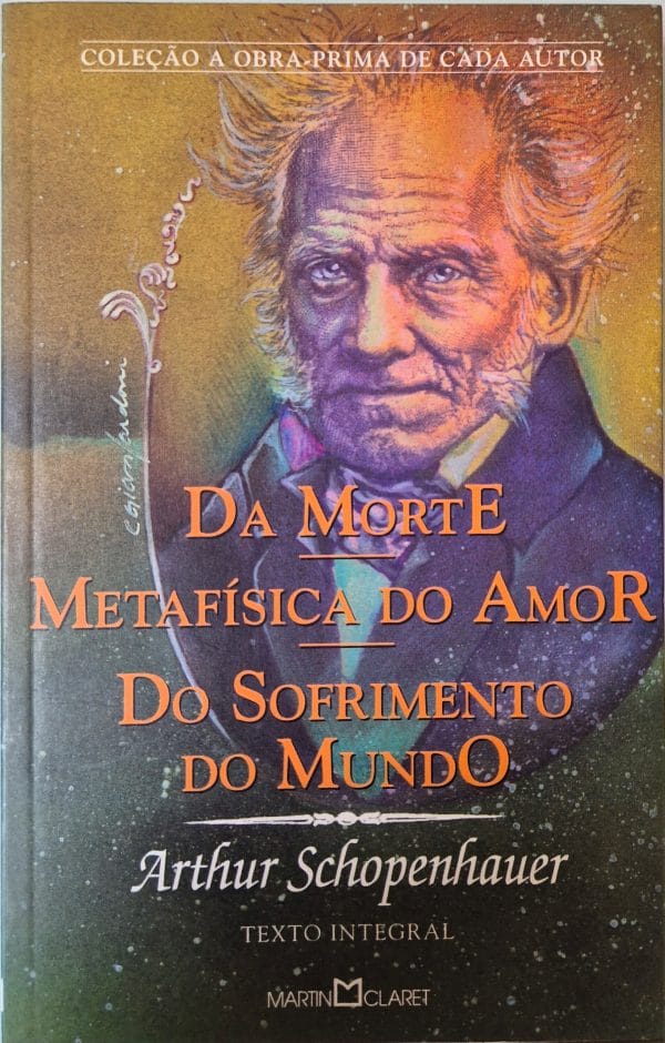 Da Morte. Metafísica do Amor. Do Sofrimento do Mundo